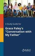 A Study Guide for Grace Paley's "Conversation With My Father" - Paperback