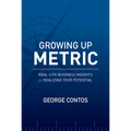 Growing Up Metric: Real-Life Business Insights for Realizing Your Potential - Paperback