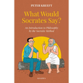 What Would Socrates Say?: An Introduction to Philosophy by the Socratic Method - Hardcover