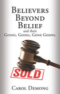 Believers Beyond Belief and Their Going, Going, Gone Gospel - Paperback
