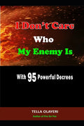 I Don't Care Who My Enemy Is With 95 Powerful Decrees - Paperback
