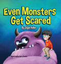 Even Monsters Get Scared: Help Kids Overcome their Fears - Hardcover