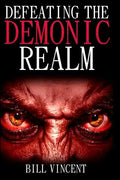 Defeating the Demonic Realm: Revelations of Demonic Spirits & Curses - Paperback