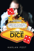 Rolling the Dice: Everything You Want to Know About Becoming a Hollywood Actor - Paperback