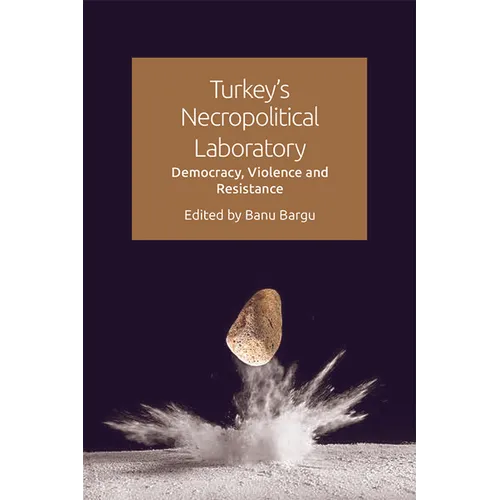 Turkey's Necropolitical Laboratory: Democracy, Violence and Resistance - Paperback