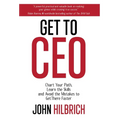 Get To CEO: Chart Your Path, Learn the Skills and Avoid the Mistakes to Get There Faster - Hardcover