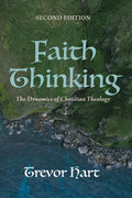 Faith Thinking, Second Edition: The Dynamics of Christian Theology - Hardcover