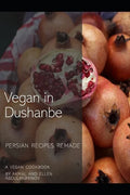 Vegan in Dushanbe: Persian Recipes Remade - Paperback