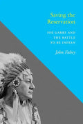 Saving the Reservation: Joe Garry and the Battle to Be Indian - Paperback