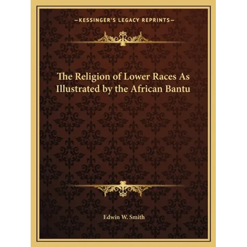The Religion of Lower Races As Illustrated by the African Bantu - Paperback