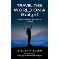 Travel the World on a Budget: How to Travel Hack the World on a Budget (How to Cleverly Travel the World on a Shoestring Budget) - Paperback