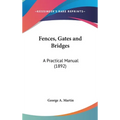 Fences, Gates and Bridges: A Practical Manual (1892) - Hardcover