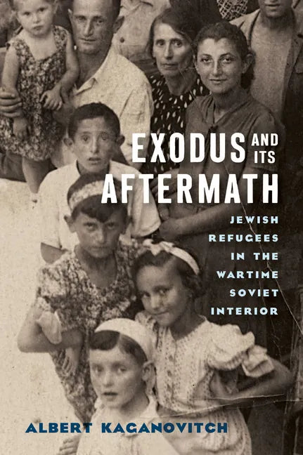 Exodus and Its Aftermath: Jewish Refugees in the Wartime Soviet Interior - Hardcover