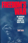 Freedom's War: The American Crusade Against the Soviet Union - Hardcover