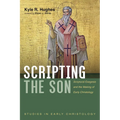 Scripting the Son: Scriptural Exegesis and the Making of Early Christology - Paperback