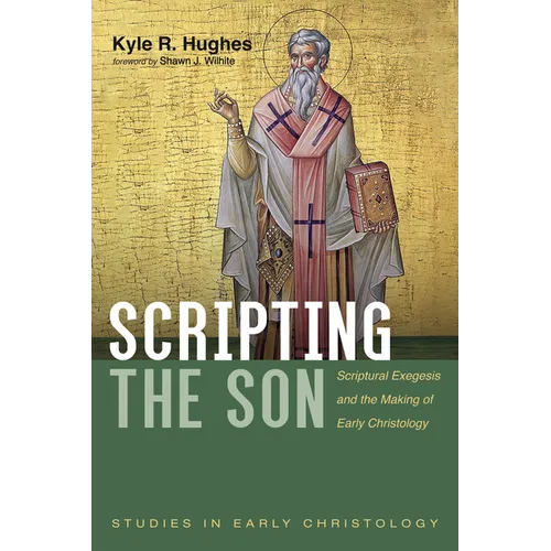 Scripting the Son: Scriptural Exegesis and the Making of Early Christology - Paperback