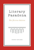 Literary Pasadena: The Fiction Edition - Paperback