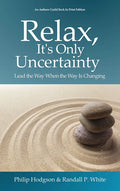 Relax, It's Only Uncertainty: Lead the Way When the Way Is Changing - Paperback