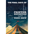 The Final Days of Kobold Kody's Frontier Exposition and Tonic Show - Paperback