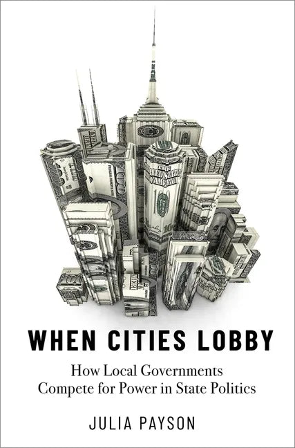 When Cities Lobby: How Local Governments Compete for Power in State Politics - Paperback