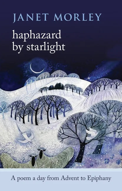 Haphazard by Starlight: A Poem A Day From Advent To Epiphany - Paperback