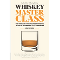 Whiskey Master Class: The Ultimate Guide to Understanding Scotch, Bourbon, Rye, and More - Hardcover