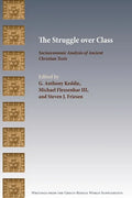The Struggle over Class: Socioeconomic Analysis of Ancient Christian Texts - Paperback