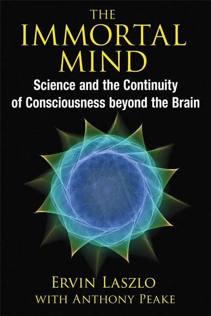 The Immortal Mind: Science and the Continuity of Consciousness Beyond the Brain - Paperback