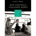 Who Controls Teachers' Work?: Power and Accountability in America's Schools - Paperback