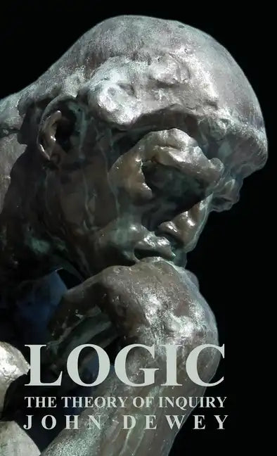Logic - The Theory of Inquiry - Hardcover