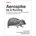 Aerospike: Up and Running: Developing on a Modern Operational Database for Globally Distributed Apps - Paperback