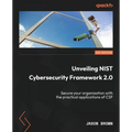 Unveiling NIST Cybersecurity Framework 2.0: Secure your organization with the practical applications of CSF - Paperback