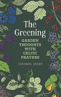The Greening: Garden Thoughts with Celtic Prayers - Paperback