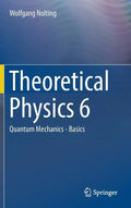 Theoretical Physics 6: Quantum Mechanics - Basics - Hardcover