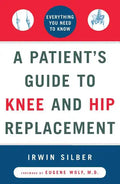 A Patient's Guide to Knee and Hip Replacement: Everything You Need to Know - Paperback