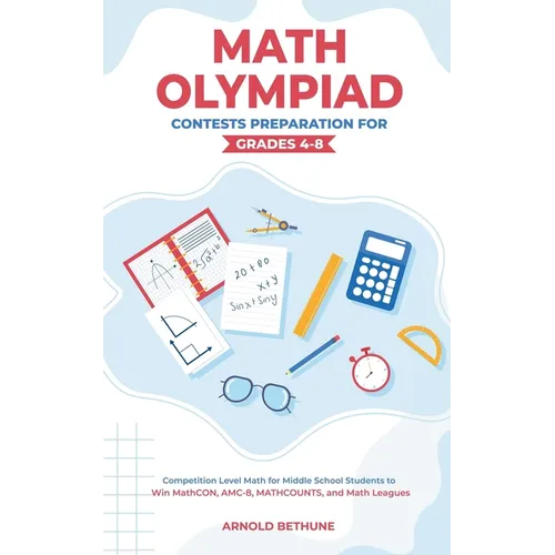 Math Olympiad Contests Preparation For Grades 4-8: Competition Level Math for Middle School Students to Win MathCON, AMC-8, MATHCOUNTS, and Math Leagu - Paperback