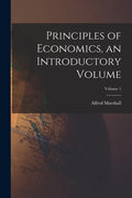 Principles of Economics, an Introductory Volume; Volume 1 - Paperback