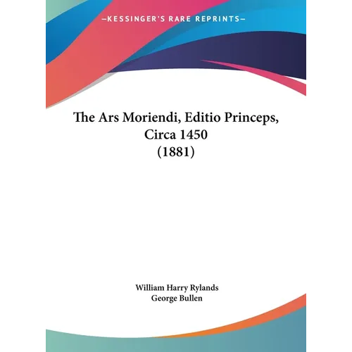The Ars Moriendi, Editio Princeps, Circa 1450 (1881) - Hardcover