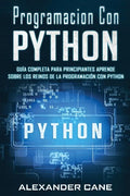 Programacion Con Python: Guía Completa para Principiantes Aprende sobre Los Reinos De La programación Con Python(Libro En Espanol/Coding With P - Paperback