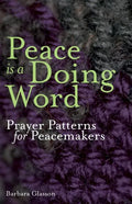Peace is a Doing Word: Prayer Patterns for Peacemakers - Paperback