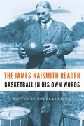 The James Naismith Reader: Basketball in His Own Words - Paperback