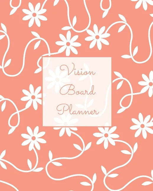 Vision Board Planner: Daily, Weekly, Or Monthly Goal Setting, Dream Visualization Calendar, Focus Journal, Writing Book, Notebook, Diary - Paperback