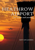 Heathrow Airport 70 Years and Counting - Hardcover