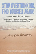 Stop Overthinking, Find Yourself Again 3 Books in 1: Overthinking, Cognitive Behavioral Therapy, Guided Meditation for Deep Sleep - Paperback