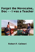 Forget the Novocaine, Doc - - I was a Teacher - Paperback