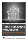 Home Automation with Arduino: Automate your Home using Open-Source Hardware - Paperback