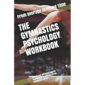 The Gymnastics Psychology Workbook: How to Use Advanced Sports Psychology to Succeed in the Gymnastics Arena - Paperback