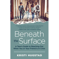 Beneath the Surface: A Teen's Guide to Reaching Out When You or Your Friend Is in Crisis - Paperback
