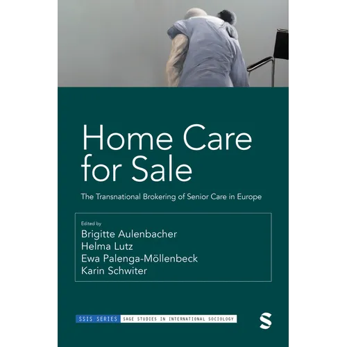 Home Care for Sale: The Transnational Brokering of Senior Care in Europe - Hardcover