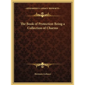 The Book of Protection Being a Collection of Charms - Hardcover